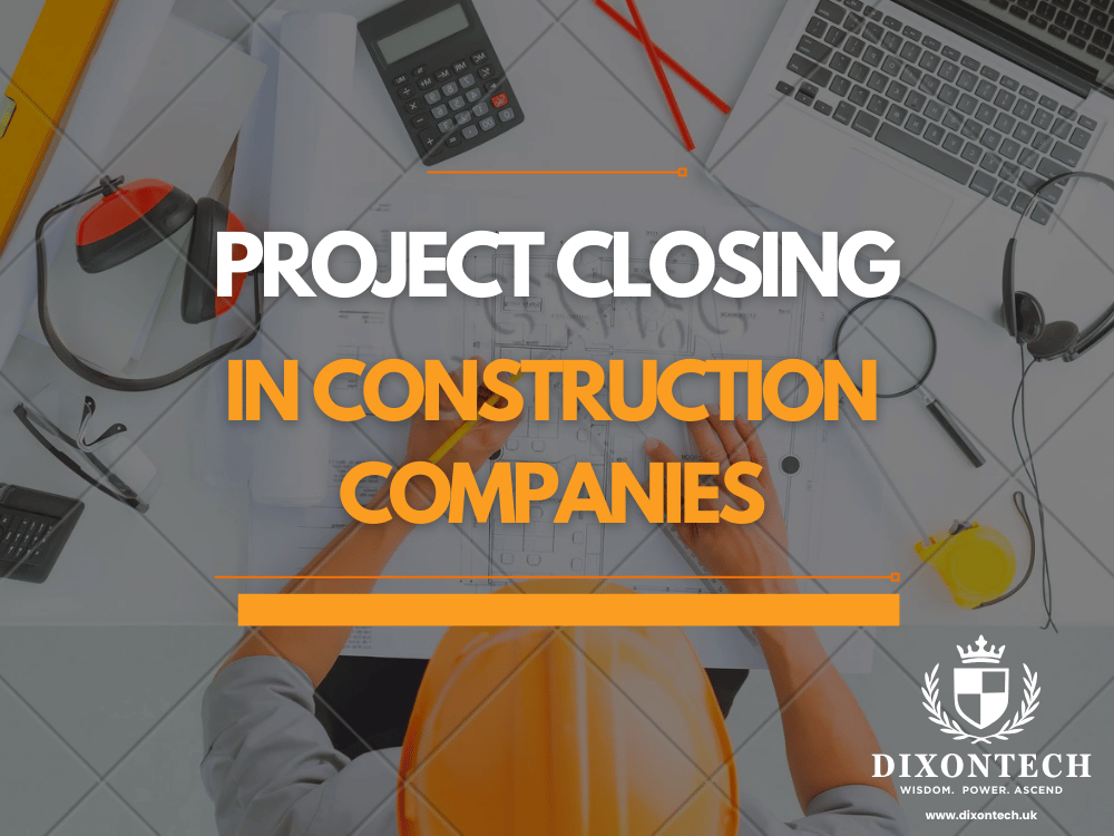 PROJECT CLOSING IN CONSTRUCTION COMPANIES